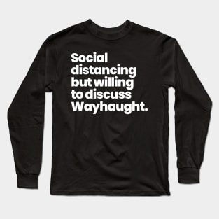 Social distancing but willing to discuss Wayhaught Long Sleeve T-Shirt